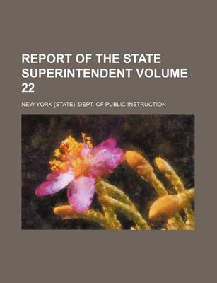 Book cover for Report of the State Superintendent Volume 22