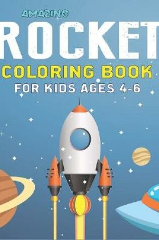 Cover of Amazing Rocket Coloring Book for Kids Ages 4-6