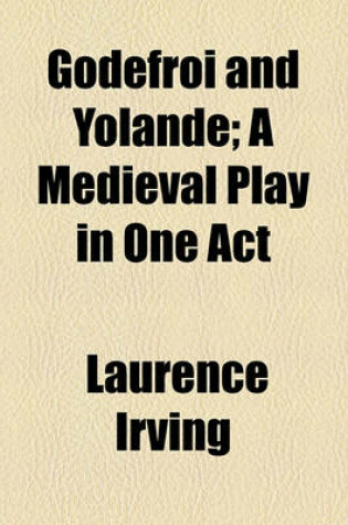 Cover of Godefroi and Yolande; A Medieval Play in One Act