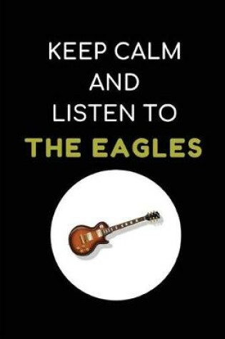 Cover of Keep Calm and Listen to the Eagles