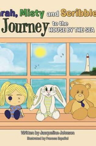 Cover of Sarah, Misty and Scribbles' Journey to the House by the Sea