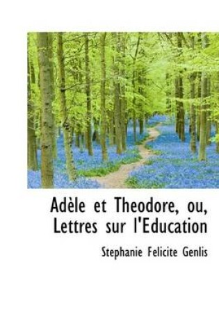 Cover of Ad Le Et Th Odore, Ou, Lettres Sur L' Ducation