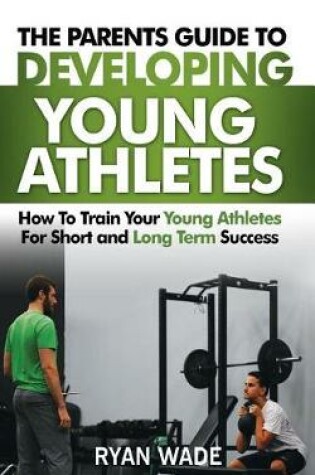 Cover of The Parents Guide to Developing Young Athletes