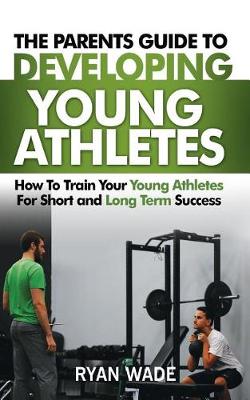 Book cover for The Parents Guide to Developing Young Athletes