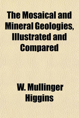 Book cover for The Mosaical and Mineral Geologies, Illustrated and Compared