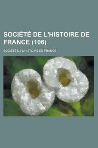 Cover of Societe de L'Histoire de France (106 )