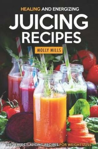 Cover of Healing and Energizing Juicing Recipes