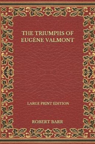 Cover of The Triumphs Of Eugene Valmont - Large Print Edition