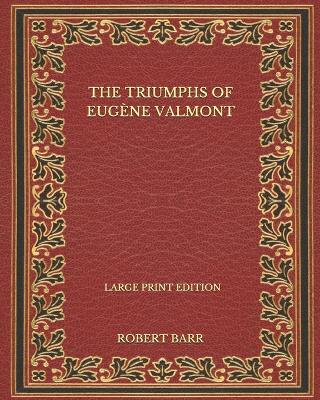 Book cover for The Triumphs Of Eugene Valmont - Large Print Edition