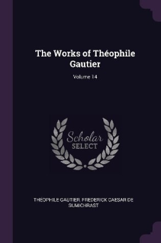 Cover of The Works of Théophile Gautier; Volume 14