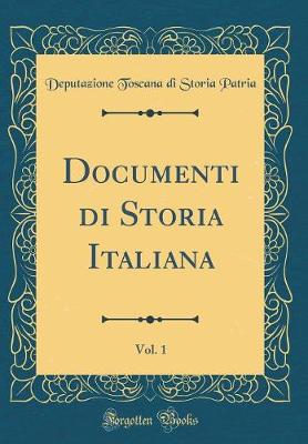 Book cover for Documenti Di Storia Italiana, Vol. 1 (Classic Reprint)