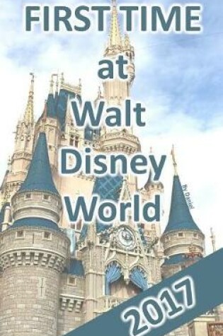 Cover of First Time at Walt Disney World 2017