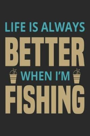 Cover of Life is always better when i'm fishing