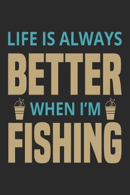 Book cover for Life is always better when i'm fishing