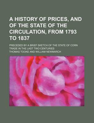 Book cover for A History of Prices, and of the State of the Circulation, from 1793 to 1837; Preceded by a Brief Sketch of the State of Corn Trade in the Last Two Centuries