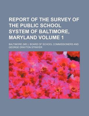 Book cover for Report of the Survey of the Public School System of Baltimore, Maryland Volume 1