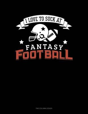 Book cover for I Love to Suck at Fantasy Football