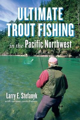 Book cover for Ultimate Trout Fishing in the Pacific Northwest