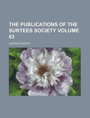 Book cover for The Publications of the Surtees Society Volume 63