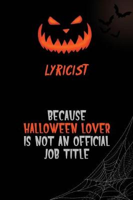 Book cover for Lyricist Because Halloween Lover Is Not An Official Job Title