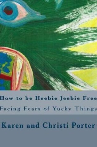 Cover of How to be Heebie Jeebie Free