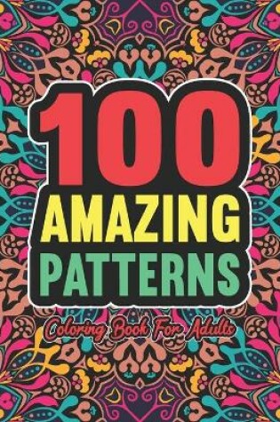 Cover of 100 Amazing Pattern Coloring Book for Adults