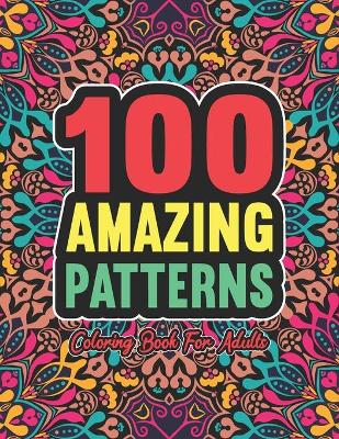 Cover of 100 Amazing Pattern Coloring Book for Adults