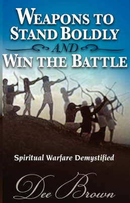 Book cover for Weapons to Stand Boldly and Win the Battle Spiritual Warfare Demystified