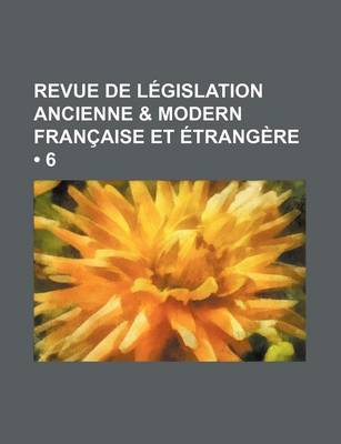 Book cover for Revue de Legislation Ancienne & Modern Francaise Et Etrangere (6)