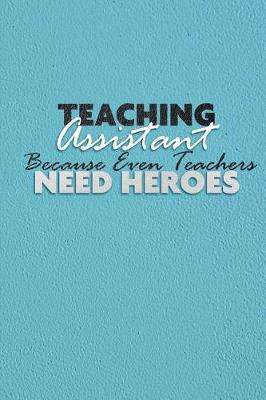 Book cover for Teaching Assistant Because Even Teachers Need Heroes