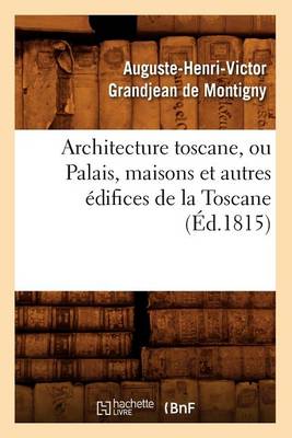 Book cover for Architecture Toscane, Ou Palais, Maisons Et Autres Edifices de la Toscane (Ed.1815)