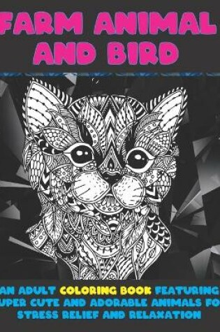 Cover of Farm Animal and Bird - An Adult Coloring Book Featuring Super Cute and Adorable Animals for Stress Relief and Relaxation