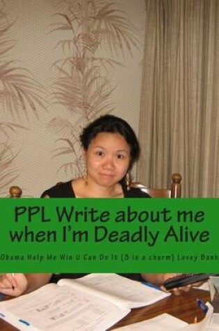 Cover of Ppl Write about Me When I'm Deadly Alive