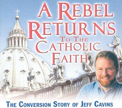 Book cover for A Rebel Returns to the Catholic Faith