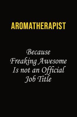 Book cover for Aromatherapist Because Freaking Awesome Is Not An Official Job Title