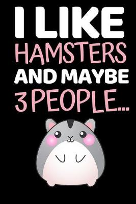 Book cover for I Like Hamsters And Maybe 3 People...