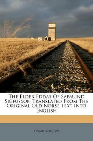 Cover of The Elder Eddas of Saemund Sigfusson Translated from the Original Old Norse Text Into English