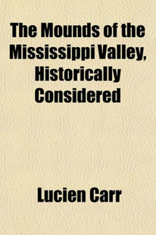 Cover of The Mounds of the Mississippi Valley, Historically Considered