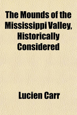 Book cover for The Mounds of the Mississippi Valley, Historically Considered