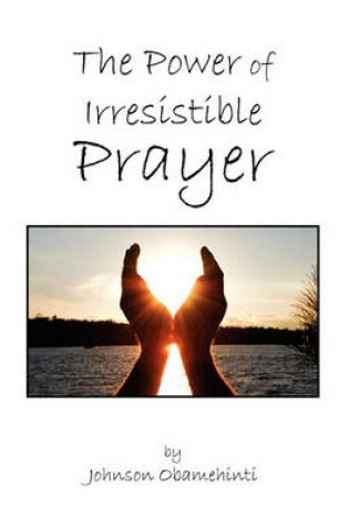 Cover of The Power of Irresistible Prayer