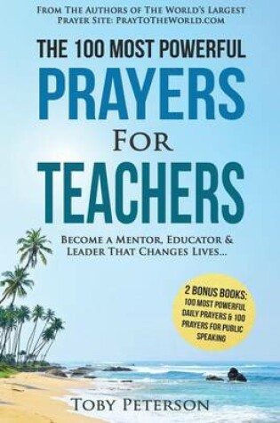 Cover of Prayer the 100 Most Powerful Prayers for Teachers 2 Amazing Books Included to Pray for Public Speaking & Daily Prayers