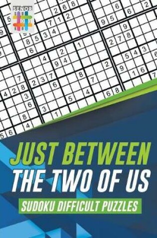 Cover of Just Between the Two of Us Sudoku Difficult Puzzles