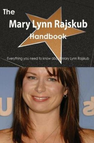 Cover of The Mary Lynn Rajskub Handbook - Everything You Need to Know about Mary Lynn Rajskub