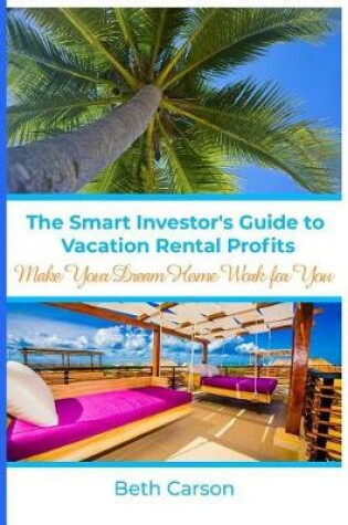 Cover of The Smart Investor's Guide to Vacation Rental Profits