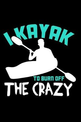 Book cover for I Kayak to Burn Off the Crazy