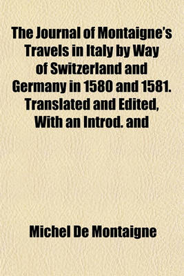 Book cover for The Journal of Montaigne's Travels in Italy by Way of Switzerland and Germany in 1580 and 1581. Translated and Edited, with an Introd. and