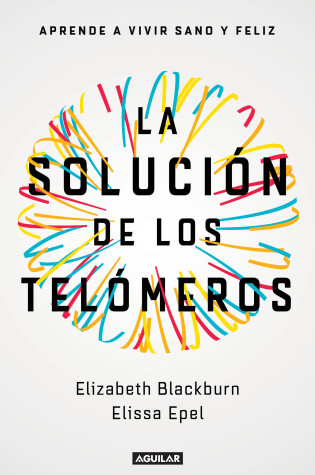 Cover of La solución de los telómeros: Aprende a vivir sano y feliz / The Telomere Effect