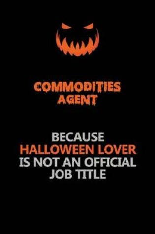 Cover of Commodities agent Because Halloween Lover Is Not An Official Job Title