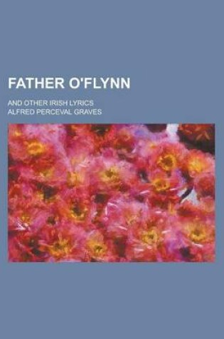 Cover of Father O'Flynn; And Other Irish Lyrics