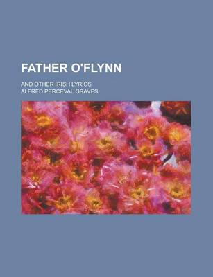 Book cover for Father O'Flynn; And Other Irish Lyrics